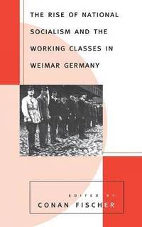 bokomslag The Rise of National Socialism and the Working Classes in Weimar Germany
