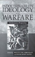 Irenäus Eibl-Eibesfeldt, Irenaus Eibl-Eibesfeldt - Indoctrinability, Ideology and Warfare, Inbunden