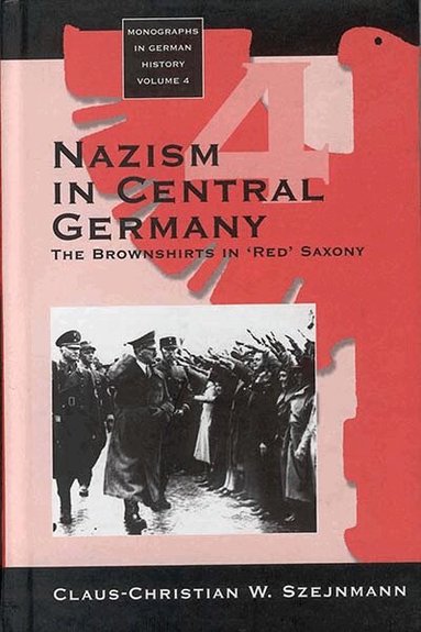 Claus-Christian W. Szejnmann - Nazism in Central Germany, Inbunden