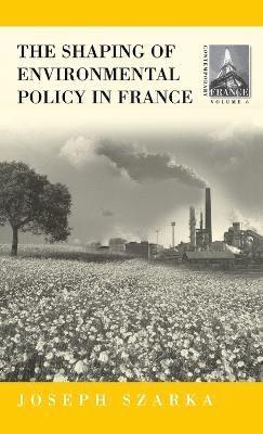 The Shaping of Environmental Policy in France 1