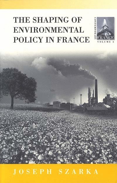 Joseph Szarka - Shaping of Environmental Policy in France, Inbunden