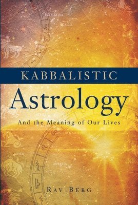 bokomslag Kabbalistic Astrology: And the Meaning of Our Lives