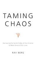 Taming Chaos: Harnessing the Secret Codes of the Universe to Make Sense of Our Lives