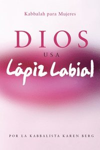 bokomslag Dios Usa Lapiz Labial: Kabbalah para Mujeres = God Wears Lipstick