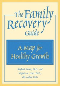 bokomslag The Family Recovery Guide: A Map for Healthy Growth