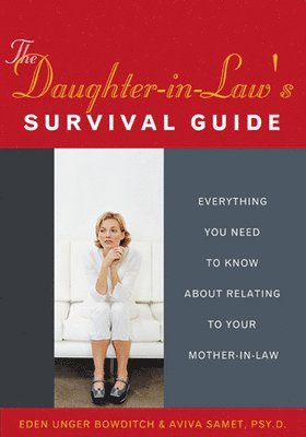 Eden Unger Bowditch - The Daughter-In-Law's Survival Guide: Everything You Need to Know about Relating to Your Mother-In-Law, Häftad