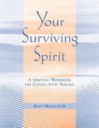 bokomslag Your Surviving Spirit: A Spiritual Workbook for Coping with Trauma