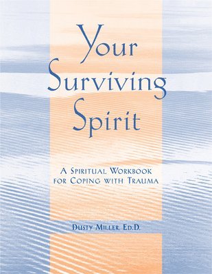 bokomslag Your Surviving Spirit: A Spiritual Workbook for Coping with Trauma