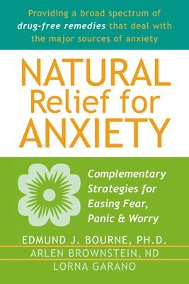 Natural Relief for Anxiety: Complementary Strategies for Easing Fear, Panic & Worry