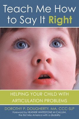 Teach Me How to Say It Right: Helping Your Child with Articulation Problems 1