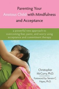 bokomslag Parenting Your Anxious Child with Mindfulness and Acceptance