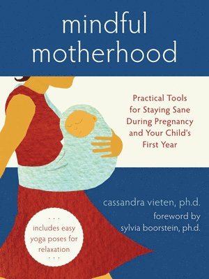 Mindful Motherhood: Practical Tools for Staying Sane During Pregnancy and Your Child's First Year 1