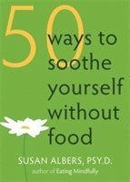 Susan Albers - Albers, S: 50 Ways to Soothe Yourself Without Food, Häftad