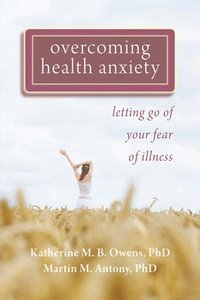 bokomslag Overcoming Health Anxiety: Letting Go of Your Fear of Illness