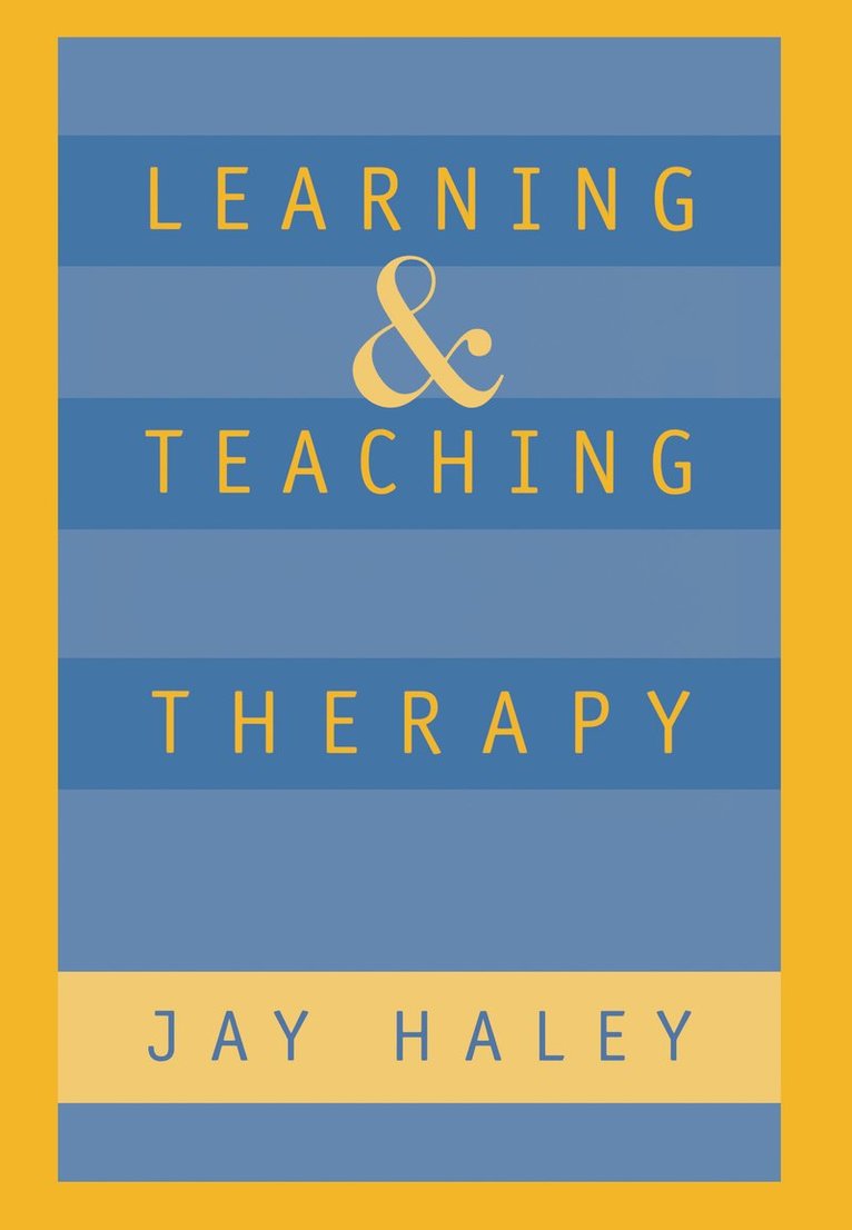Jay Haley - Learning and Teaching Therapy, Inbunden