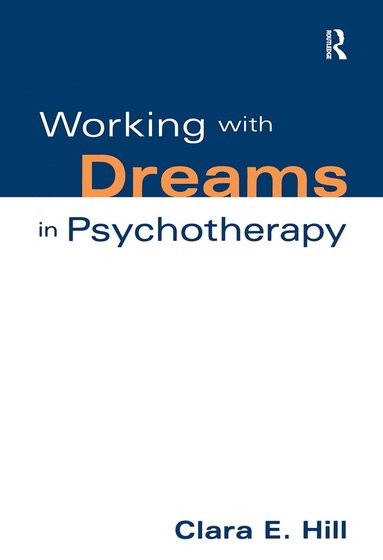 Clara E. Hill - Working with Dreams in Psychotherapy, Inbunden