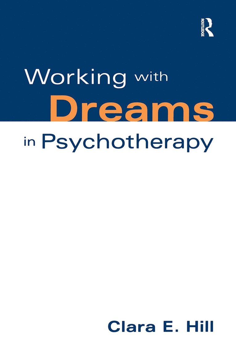 Clara E. Hill, United States) Hill, Clara E. (University of Maryland, Clara E Hill - Working with Dreams in Psychotherapy, Inbunden