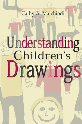 Cathy A. Malchiodi, United States) Malchiodi, Cathy A. (Trauma-Informed Practices and Expressive Arts Therapy Institute - Understanding Children's Drawings, Häftad