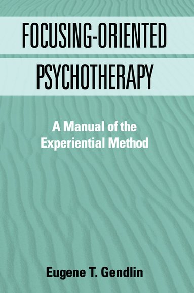 Eugene T. Gendlin - Focusing-Oriented Psychotherapy, Häftad
