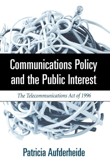 Patricia A. Aufderheide - Communications Policy and the Public Interest, Häftad