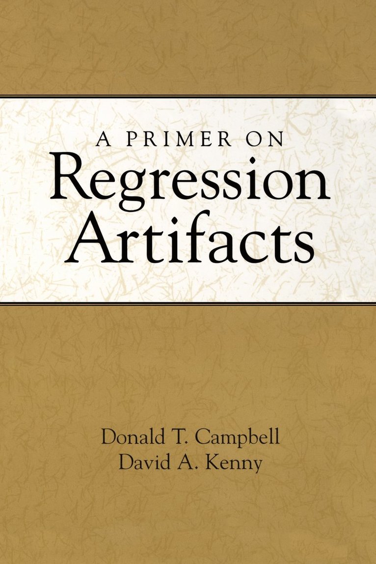 Donald T. Campbell, David A. Kenny, United States) Campbell, Donald T. ((deceased), United States) Kenny, David A. (University of Connecticut, Donald T Campbell, David A Kenny - Primer on Regression Artifacts, Inbunden