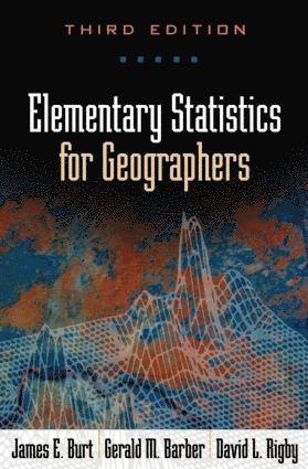 James E. Burt, Gerald M. Barber, David L. Rigby, United States) Burt, James E. (University of Wisconsin–Madison, Canada) Barber, Gerald M. (Queen's University, James E Burt, Gerald M Barber, David L Rigby - Elementary Statistics for Geographers, Third Edition, Inbunden