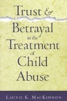 Trust and Betrayal in the Treatment of Child Abuse 1