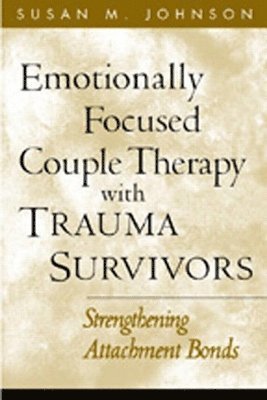 Emotionally Focused Couple Therapy with Trauma Survivors 1