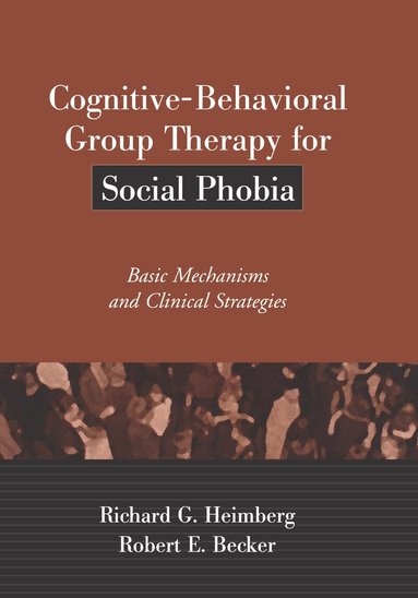 Richard G. Heimberg, Robert E. Becker - Cognitive-Behavioral Group Therapy for Social Phobia, Inbunden