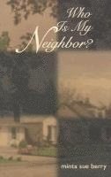Minta Sue Berry - Who Is My Neighbor, Inbunden