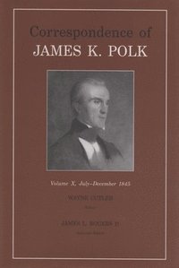 bokomslag Correspondence Of James K. Polk, Vol. 10