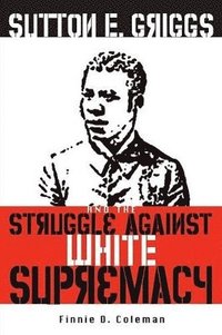 bokomslag Sutton E. Griggs and the Struggle Against White Supremacy