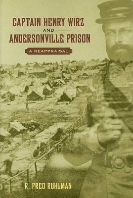 bokomslag Captain Henry Wirz and Andersonville Prison