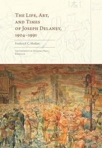 bokomslag Life, Art, and Times of Joseph Delaney, 1904-1991