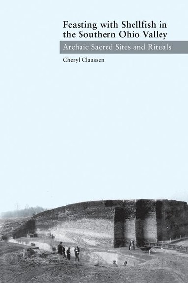 Cheryl Claassen - Feasting with Shellfish in the Southern Ohio Valley, Inbunden
