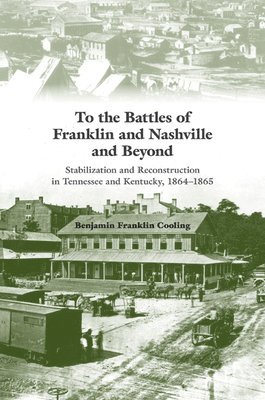 To the Battles of Franklin and Nashville and Beyond 1