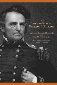bokomslag The Life and Wars of Gideon J. Pillow