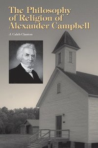 bokomslag The Philosophy of Religion of Alexander Campbell