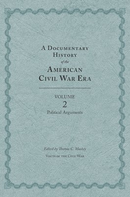 A Documentary History of the American Civil War Era 1