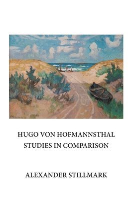 Alexander Stillmark - Hugo Von Hofmannsthal Studies in Comparison, Inbunden