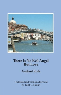 Gerhard Roth - There Is No Evil Angel But Love, Häftad