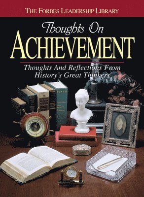 Forbes Magazine - Thoughts on Achievement: Thoughts and Reflections from History's Great Thinkers, Inbunden