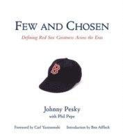 Johnny Pesky, Phil Pepe - Few and Chosen: Defining Red Sox Greatness Across the Eras, Inbunden