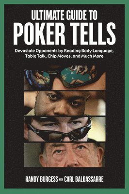 Randy Burgess, Carl Baldassarre - Ultimate Guide to Poker Tells: Devastate Opponents by Reading Body Language, Table Talk, Chip Moves, and Much More, Häftad