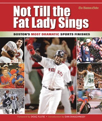 bokomslag Not Till the Fat Lady Sings: Boston: Boston's Most Dramatic Sports Finishes
