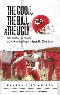 bokomslag The Good, the Bad, & the Ugly: Kansas City Chiefs