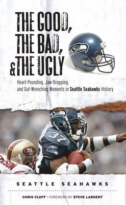 bokomslag The Good, the Bad, & the Ugly: Seattle Seahawks