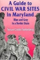 bokomslag A Guide to Civil War Sites in Maryland: Blue and Gray in a Border State