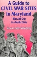 A Guide to Civil War Sites in Maryland: Blue and Gray in a Border State