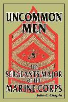 John C. Chapin - Uncommon Men: The Sergeants Major of the Marine Corps, Häftad
